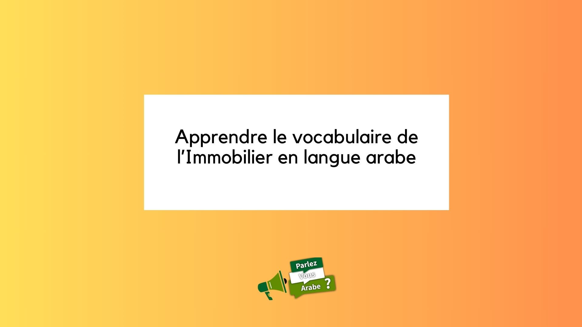 Apprendre le vocabulaire de l immobilier en langue arabe